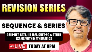 Sequence \u0026 Series for CSIR,IIT JAM,GATE \u0026 CUET PG | Revision Series By GP Sir