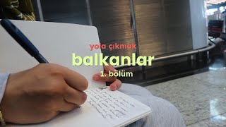 bizim planımız ve Allah'ın planı :) | balkanlar vlog 1. bölüm