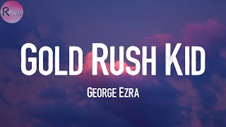 George Ezra - Gold Rush Kid  🍅 (Lyrics)