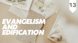 Evangelism and edification - Class 13 - 7/02/25 - 12:00 AM