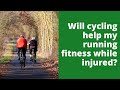 Will cycling help my running fitness while injured?