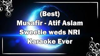 MUSAFIR Atif Aslam Karaoke with Lyrics + MP3 Download | Sweetie weds NRI | Fire Universal