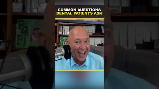 Common Questions Dental Patients Ask!