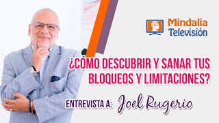 ¿Cómo descubrir y sanar tus bloqueos y limitaciones? Entrevista a Joel Rugerio