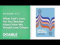 E374 What God’s Love For You Teaches About How We Should Love Others