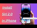 How to Install Siri 2.0 in iPhone / iOS 18