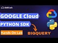 Google Cloud SDK | Python Bigquery SQL [ Hands on Lab]