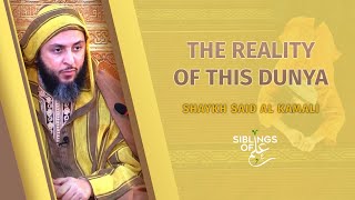 The Reality Of This Dunya - Shaykh Said Al Kamali