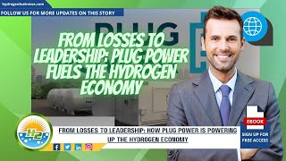 Hydrogen News Innovation in Action: Plug Power's Hydrogen Vision