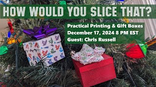 How Would You Slice That? - Practical Printing and Gift Boxes with Chris Russell