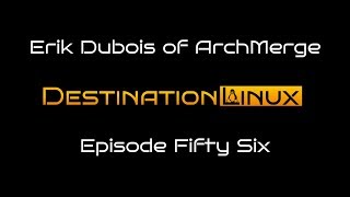 Destination Linux EP56 - Erik Dubois of ArchMerge