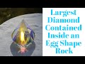 Largest Diamond Contained Inside an Egg Shape Rock - Part 1