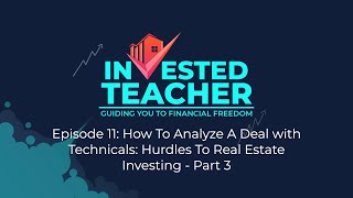 Ep11: How To Analyze A Deal with Technicals: Hurdles To Real Estate Investing Part 3