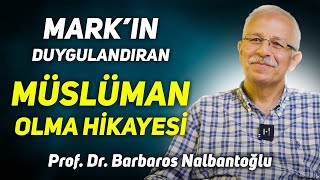 Mark'ın Duygulandıran Müslüman Olma Hikayesi - Prof. Dr. Barbaros Nalbantoğlu - My Rahle