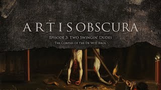 Artis Obscura Ep. 3 | Two Swingin' Dudes: The Corpses of the de Witt Brothers