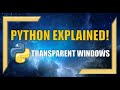 How to Create Transparent Windows using Python!