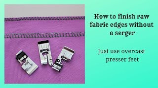 How to use overcast presser feet to make overcasting stitches