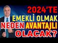 2024’te Emekli Olmak Neden Avantajlı Olacak?