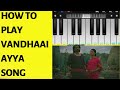 How to play Vandhaai Ayya in piano from Baahubali 2