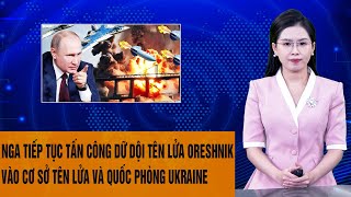 Toàn cảnh Thế giới 23/11: Nga tiếp tục phóng tên lửa Oreshnik vào cơ sở tên lửa, quốc phòng Ukraine