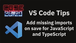 VS Code tips — Add missing imports on save for JavaScript and TypeScript