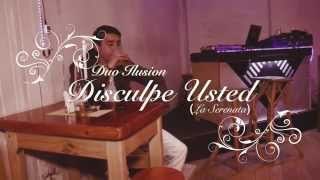 Duo Ilusion - Disculpe Usted (La Serenata) Video Oficial