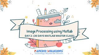 IMAGE PROCESSIGN USING MATLAB -DAY2 -MATLAB MASTER CLASS