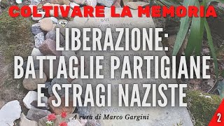 Coltivare la Memoria: Liberazione, battaglie partigiane e stragi naziste