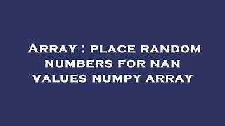 Array : place random numbers for nan values numpy array