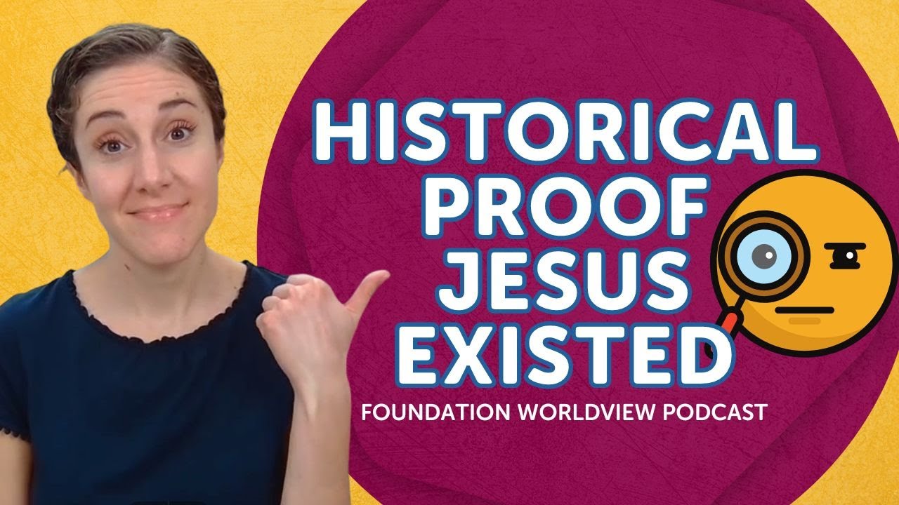 Historical Proof Jesus Existed | Foundation Worldview Podcast Ep 47 ...