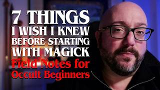7 Things I Wish I Knew Before Starting Magick | Occult Beginners Guide