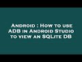 Android : How to use ADB in Android Studio to view an SQLite DB