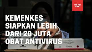 KEMENKES SIAPKAN LEBIH DARI 20 JUTA OBAT ANTIVIRUS