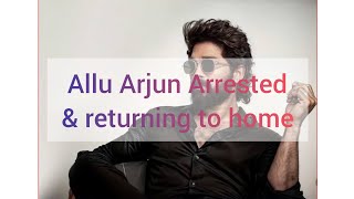 Allu Arjun Arrested \u0026 returning home.