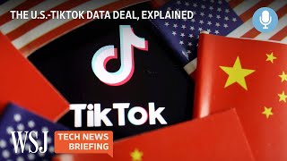 The U.S.-TikTok Deal to Secure Data From China | Tech News Briefing Podcast | WSJ