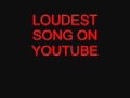 Loudest song on Youtube