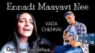Ennadi Maayavi Nee cover | Vada Chennai | Carolina Augustine | Emmanuel Paul