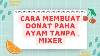 cara membuat donat paha ayam tanpa mixer, bahan-bahan takaran sendok