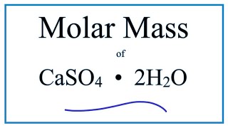 Molar Mass / Molecular Weight of CaSO4 • 2H2O  : Calcium sulfate dihydrate