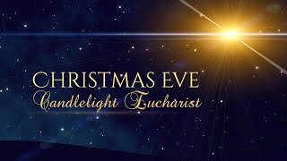 December 24, 2024 - Christmas Eve Candlelight Eucharist