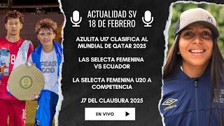 EN VIVO ACTUALIDAD SV: AZULITA U17 MUNDIALISTA, VUELVE LA SELECTA FEMEINA Y MÁS.