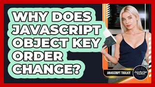 Why Does JavaScript Object Key Order Change? - JavaScript Toolkit
