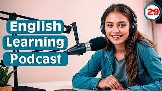 Learn English Quickly With Podcast | Podcast For Intermediate | Improve Your English | Episode 29