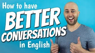 How to have BETTER CONVERSATIONS in ENGLISH | Small Talk in English