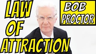 BOB PROCTOR LAW OF ATTRACTION EXPLAINED