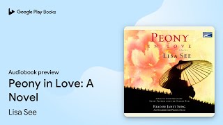 Peony in Love: A Novel by Lisa See · Audiobook preview