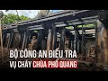 Bộ Công an điều tra vụ cháy chùa Phổ Quang hơn 800 tuổi ở Phú Thọ