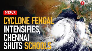 Cyclone Fengal Approaches Tamil Nadu; Schools and Colleges in Chennai Shut