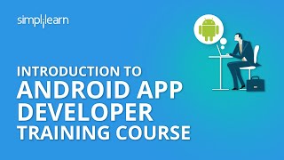 Introduction To Android App Developer Training Course | Simplilearn