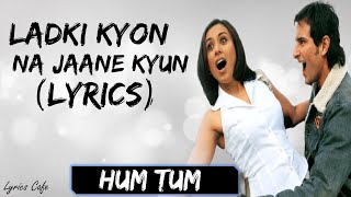Lyrical | Ladki Kyon Song with Lyrics | Hum Tum | Saif Ali Khan, Rani Mukerji, Jatin-Lalit, Prasoon